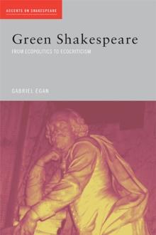 Green Shakespeare : From Ecopolitics to Ecocriticism