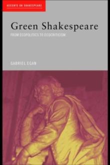 Green Shakespeare : From Ecopolitics to Ecocriticism