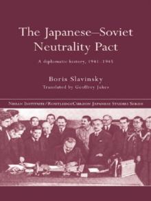 The Japanese-Soviet Neutrality Pact : A Diplomatic History 1941-1945