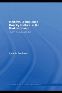 Medieval Andalusian Courtly Culture in the Mediterranean : Hadith Bayad wa Riyad