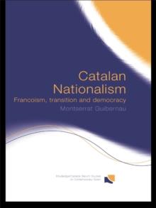 Catalan Nationalism : Francoism, Transition and Democracy