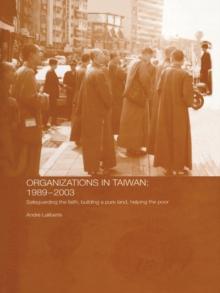 The Politics of Buddhist Organizations in Taiwan, 1989-2003 : Safeguard the Faith, Build a Pure Land, Help the Poor