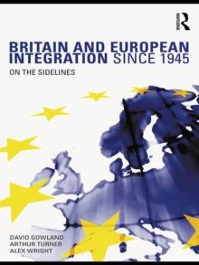 Britain and European Integration since 1945 : On the Sidelines