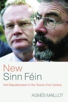 New Sinn Fein : Irish Republicanism in the Twenty-First Century