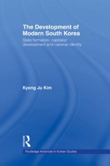 The Development of Modern South Korea : State Formation, Capitalist Development and National Identity