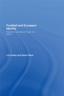 Football and European Identity : Historical Narratives Through the Press