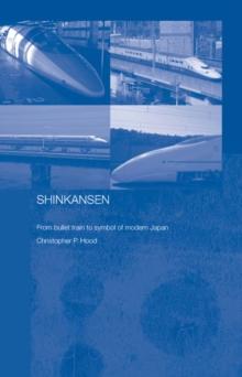 Shinkansen : From Bullet Train to Symbol of Modern Japan