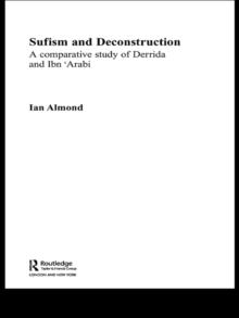 Sufism and Deconstruction : A Comparative Study of Derrida and Ibn 'Arabi