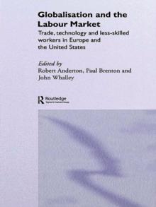 Globalisation and the Labour Market : Trade, Technology and Less Skilled Workers in Europe and the United States