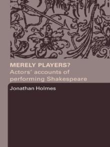 Merely Players? : Actors' Accounts of Performing Shakespeare