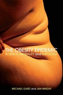 The Obesity Epidemic : Science, Morality and Ideology