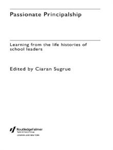 Passionate Principalship : Learning from the Life Histories of School Leaders