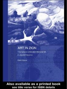 Art in Zion : The Genesis of Modern National Art in Jewish Palestine