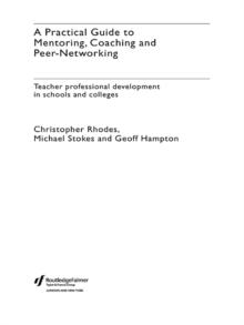 A Practical Guide to Mentoring, Coaching and Peer-networking : Teacher Professional Development in Schools and Colleges