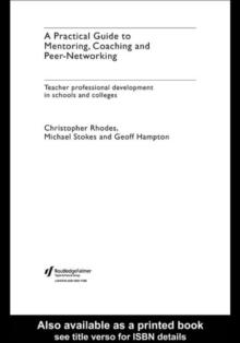 A Practical Guide to Mentoring, Coaching and Peer-networking : Teacher Professional Development in Schools and Colleges