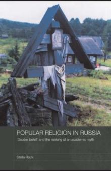 Popular Religion in Russia : 'Double Belief' and the Making of an Academic Myth