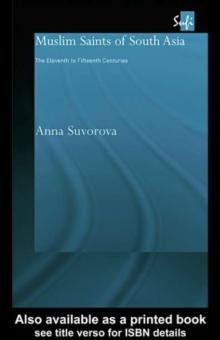 Muslim Saints of South Asia : The Eleventh to Fifteenth Centuries