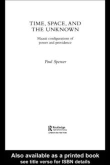 Time, Space and the Unknown : Maasai Configurations of Power and Providence