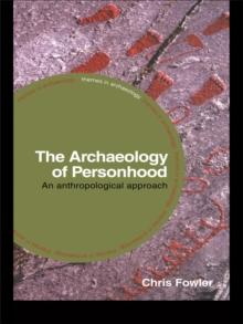 The Archaeology of Personhood : An Anthropological Approach