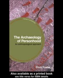 The Archaeology of Personhood : An Anthropological Approach