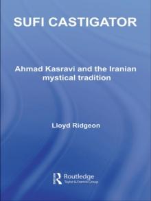 Sufi Castigator : Ahmad Kasravi and the Iranian Mystical Tradition