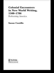 Colonial Encounters in New World Writing, 1500-1786 : Performing America