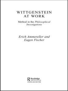 Wittgenstein at Work : Method in the Philosophical Investigations