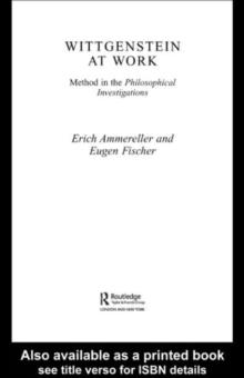 Wittgenstein at Work : Method in the Philosophical Investigations