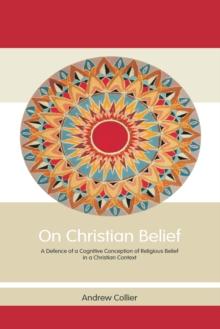 On Christian Belief : A Defence of a Cognitive Conception of Religious Belief in a Christian Context