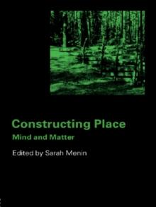 Constructing Place : Mind and the Matter of Place-Making