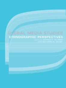 Global Media Studies : An Ethnographic Perspective