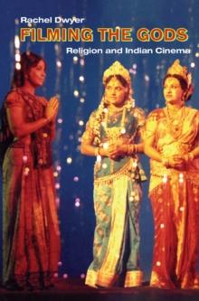 Filming the Gods : Religion and Indian Cinema