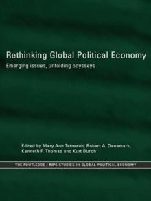 Rethinking Global Political Economy : Emerging Issues, Unfolding Odysseys