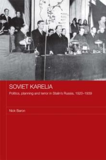 Soviet Karelia : Politics, Planning and Terror in Stalin's Russia, 19201939