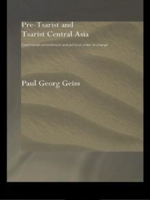 Pre-tsarist and Tsarist Central Asia : Communal Commitment and Political Order in Change