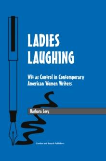 Ladies Laughing : Wit as Control in Contemporary American Women Writers