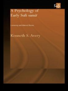 A Psychology of Early Sufi Sama` : Listening and Altered States