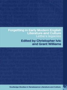 Forgetting in Early Modern English Literature and Culture : Lethe's Legacy