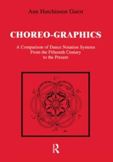 Choreographics : A Comparison of Dance Notation Systems from the Fifteenth Century to the Present