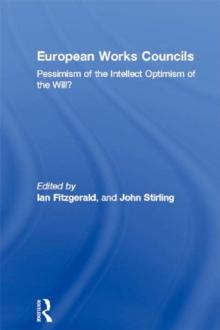 European Works Councils : Pessimism of the Intellect Optimism of the Will?