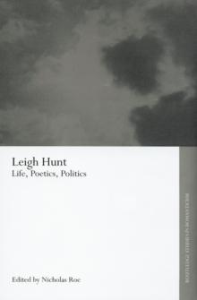 Leigh Hunt : Life, Poetics, Politics