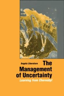 The Management of Uncertainty : Learning from Chernobyl