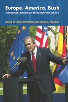 Europe, America, Bush : Transatlantic Relations in the Twenty-First Century