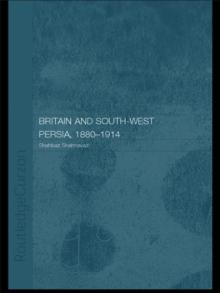 Britain and South-West Persia 1880-1914 : A Study in Imperialism and Economic Dependence