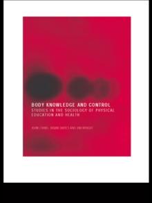 Body Knowledge and Control : Studies in the Sociology of Physical Education and Health