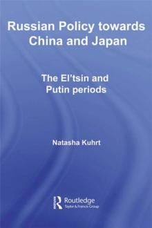 Russian Policy towards China and Japan : The El'tsin and Putin Periods