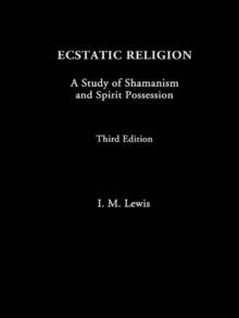 Ecstatic Religion : A Study of Shamanism and Spirit Possession