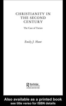 Christianity in the Second Century : The Case of Tatian