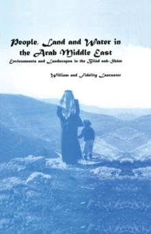 People, Land and Water in the Arab Middle East : Environments and Landscapes in the Bilad ash-Sham