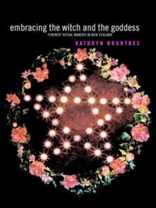 Embracing the Witch and the Goddess : Feminist Ritual-Makers in New Zealand